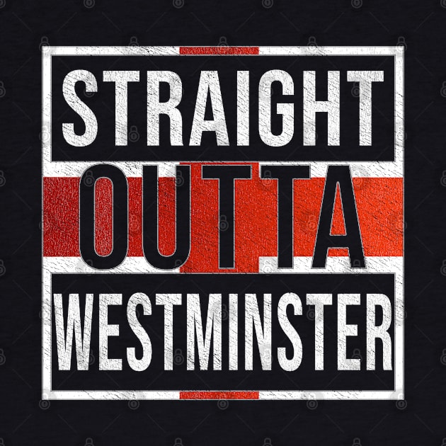 Straight Outta Westminster - Gift for England From Westminster by Country Flags